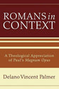 Romans in Context: A Theological Appreciation of Paul's Magnum Opus