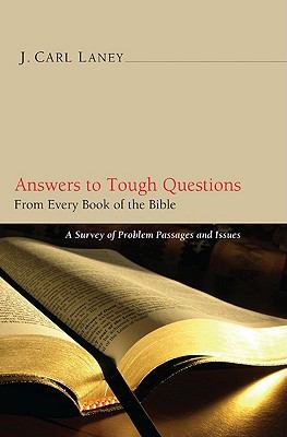 Answers to Tough Questions: Survey of Problem Passages and Issues From Every Book of the Bible