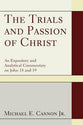 The Trials and Passion of Christ: An Expository and Analytical Commentary on John 18 and 19