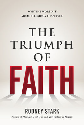 The Triumph of Faith: Why the World is More Religious Than Ever