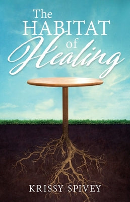 The Habitat of Healing: A True Story of Triumph From Victim to Victor
