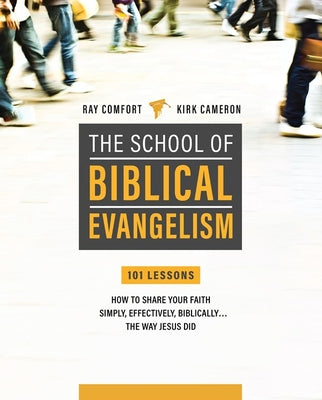 School of Biblical Evangelism: 101 Lessons  How to Share Your Faith Simply, Effectively, Biblically... the Way Jesus Did