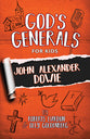 John Alexander Dowie (#03 in God's Generals For Kids Series)
