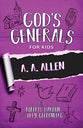 A. A. Allen (#12 in God's Generals For Kids Series)