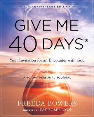 Give Me 40 Days: A Reader's 40 Day Personal Journey: Your Invitation For An Encounter With God (20th Anniversary Edition)