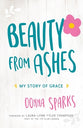 Beauty From Ashes: My Story of Grace