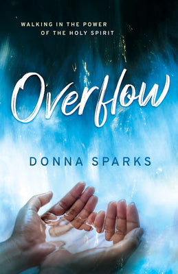 Overflow: Walking in the Power of the Holy Spirit