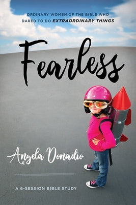 Fearless: Ordinary Women of the Bible Who Dared to Do Extraordinary Things (6 Sessions)
