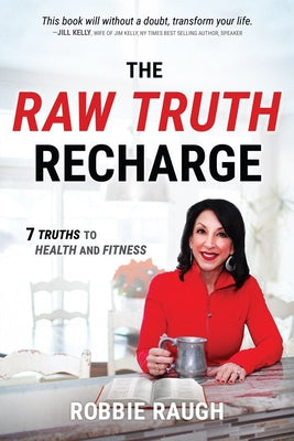 The Raw Truth Recharge: 7 Truths to Health and Fitness