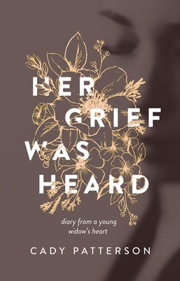 Her Grief Was Heard: Diary From a Young Widow's Heart