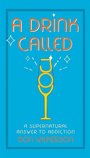 A Drink Called Joy: A Supernatural Answer to Addiction