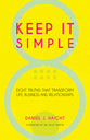 Keep It Simple: Eight Truths That Transform Life, Business and Relationships