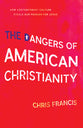 The Dangers of American Christianity: How Contemporary Culture Steals Our Passion For Jesus
