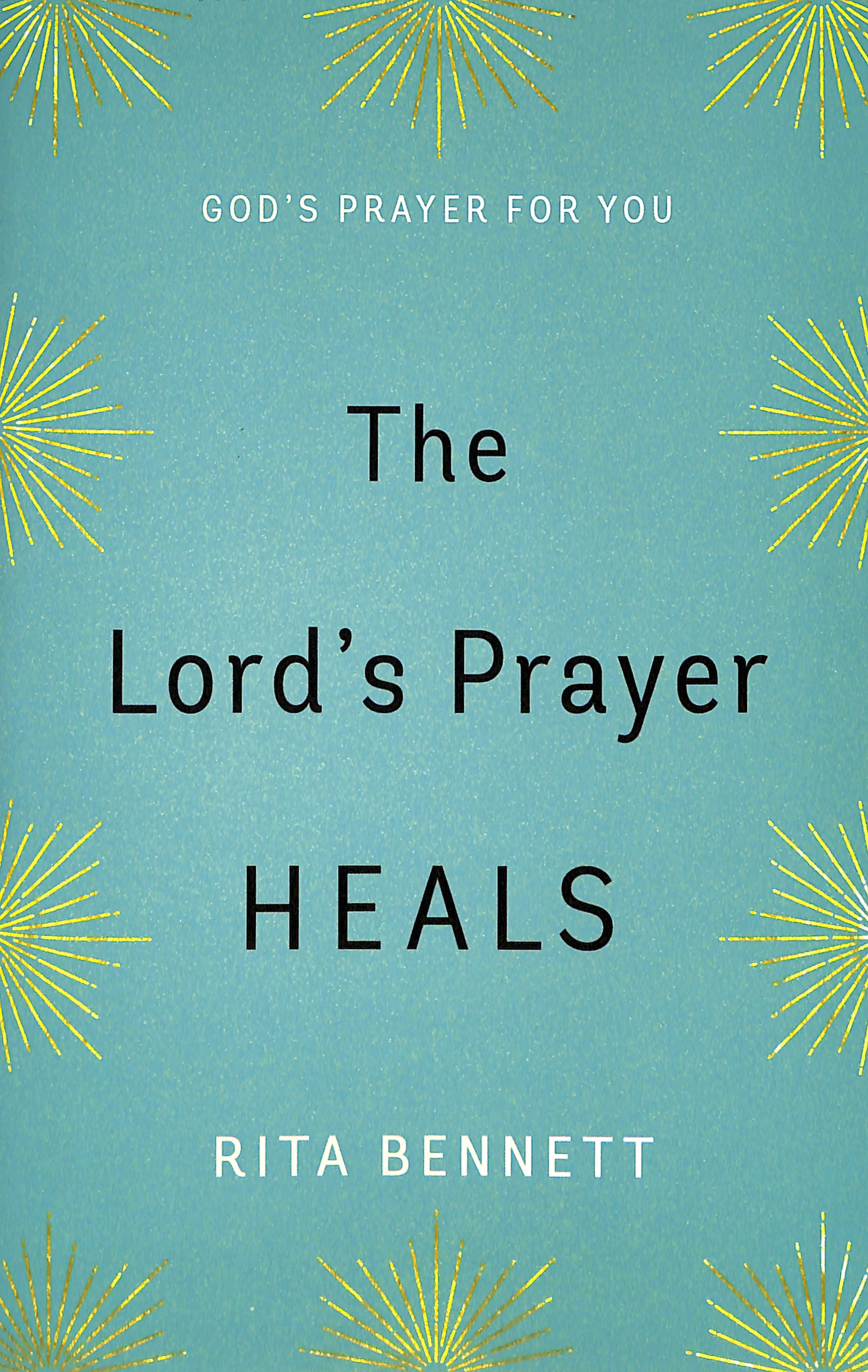The Lord's Prayer Heals: God's Prayer For You