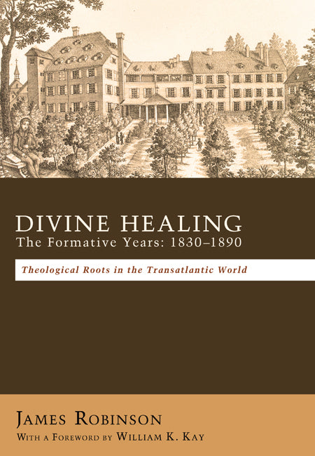 Divine Healing: The Formative Years:18301880