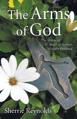 The Arms of God: The Sisters of Saint Mary of Namur, Western Province