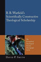 B. B. Warfields Scientifically Constructive Theological Scholarship (The Evangelical Theological Society Monograph Series)