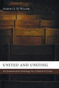 United and Uniting: An Ecumenical Ecclesiology For a Church in Crisis