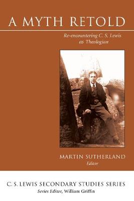 A Myth Retold: Re-Encountering C. S. Lewis as Theologian