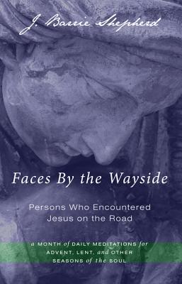 Faces By the Wayside - Persons Who Encountered Jesus on the Road
