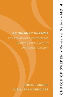 Unlikely Dilemma, An: Constructing a Partnership Between Human Rights and Peace-Building (#04 in Church Of Sweden Research Series)
