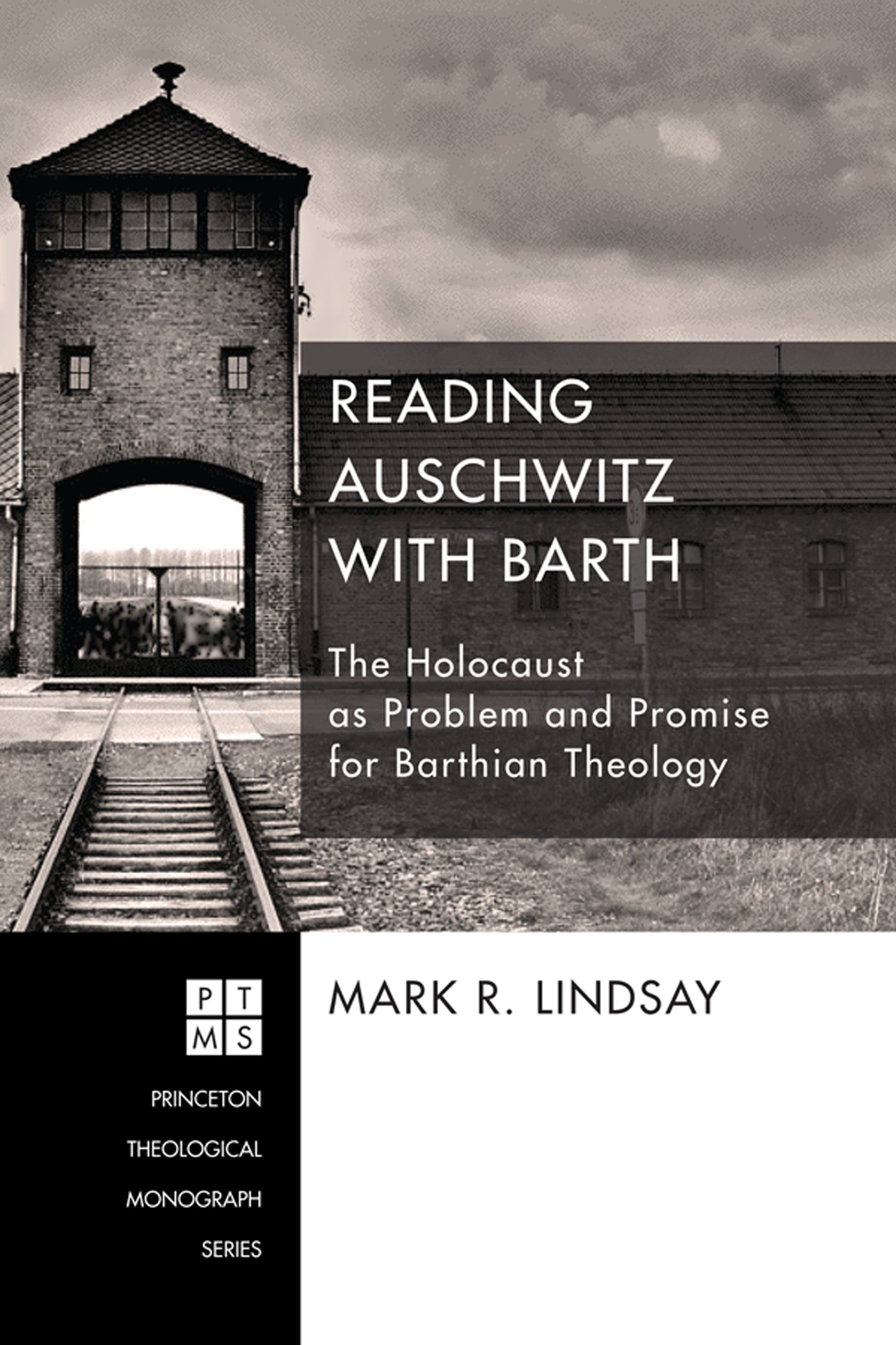 Reading Auschwitz With Barth (Princeton Theological Monograph Series)