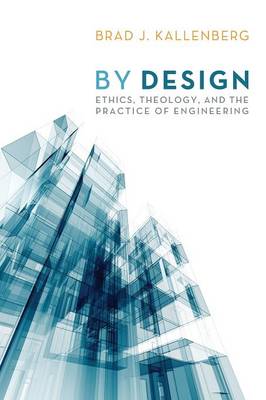 By Design: Ethics, Theology and the Practice of Engineering