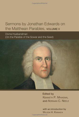 Sermons By Jonathan Edwards on the Matthean Parables, Volume 2
