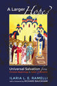 A Larger Hope?: Universal Salvation From Christian Beginnings to Julian of Norwich (Vol 1)