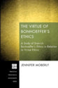 The Virtue of Bonhoeffers Ethics