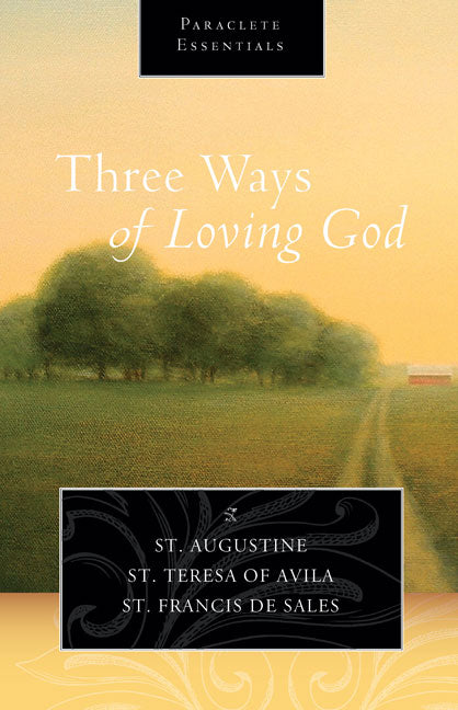 Three Ways of Loving God (Paraclete Essentials Series)