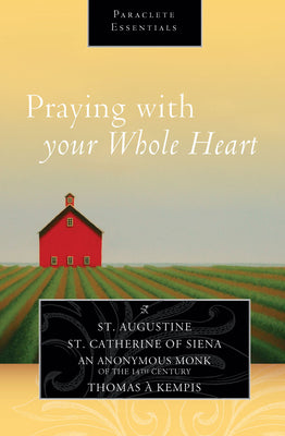 Praying With Your Whole Heart (Paraclete Essentials Series)