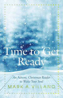 Time to Get Ready: An Advent, Christmas Reader to Wake Your Soul