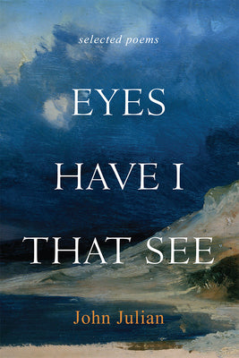 Eyes Have I That See (Selected Poems)