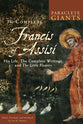 Complete Francis of Assisi, The: His Life, the Complete Writings, and the Little Flowers (Paraclete Giants Series)