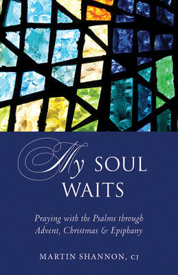 My Soul Waits: Praying With the Psalms Through Advent, Christmas & Epiphany