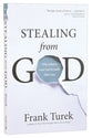 Stealing From God: Why Atheists Need God to Make Their Case