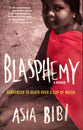 Blasphemy: A Memoir: Sentenced to Death Over a Cup of Water