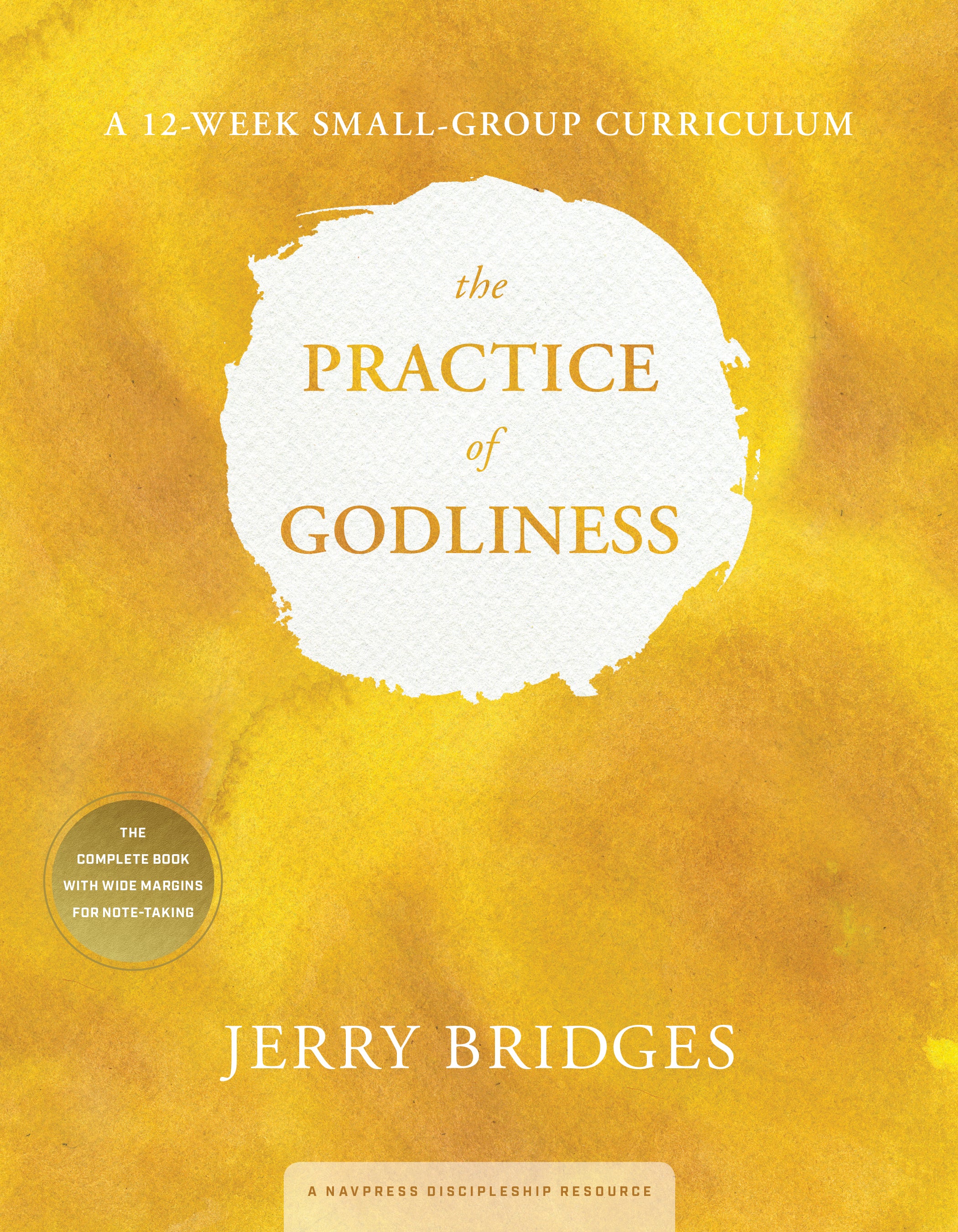 The Practice of Godliness Small-Group Curriculum: Godliness Has Value For All Things (1 Timothy 4:8)