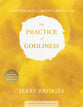 The Practice of Godliness Small-Group Curriculum: Godliness Has Value For All Things (1 Timothy 4:8)
