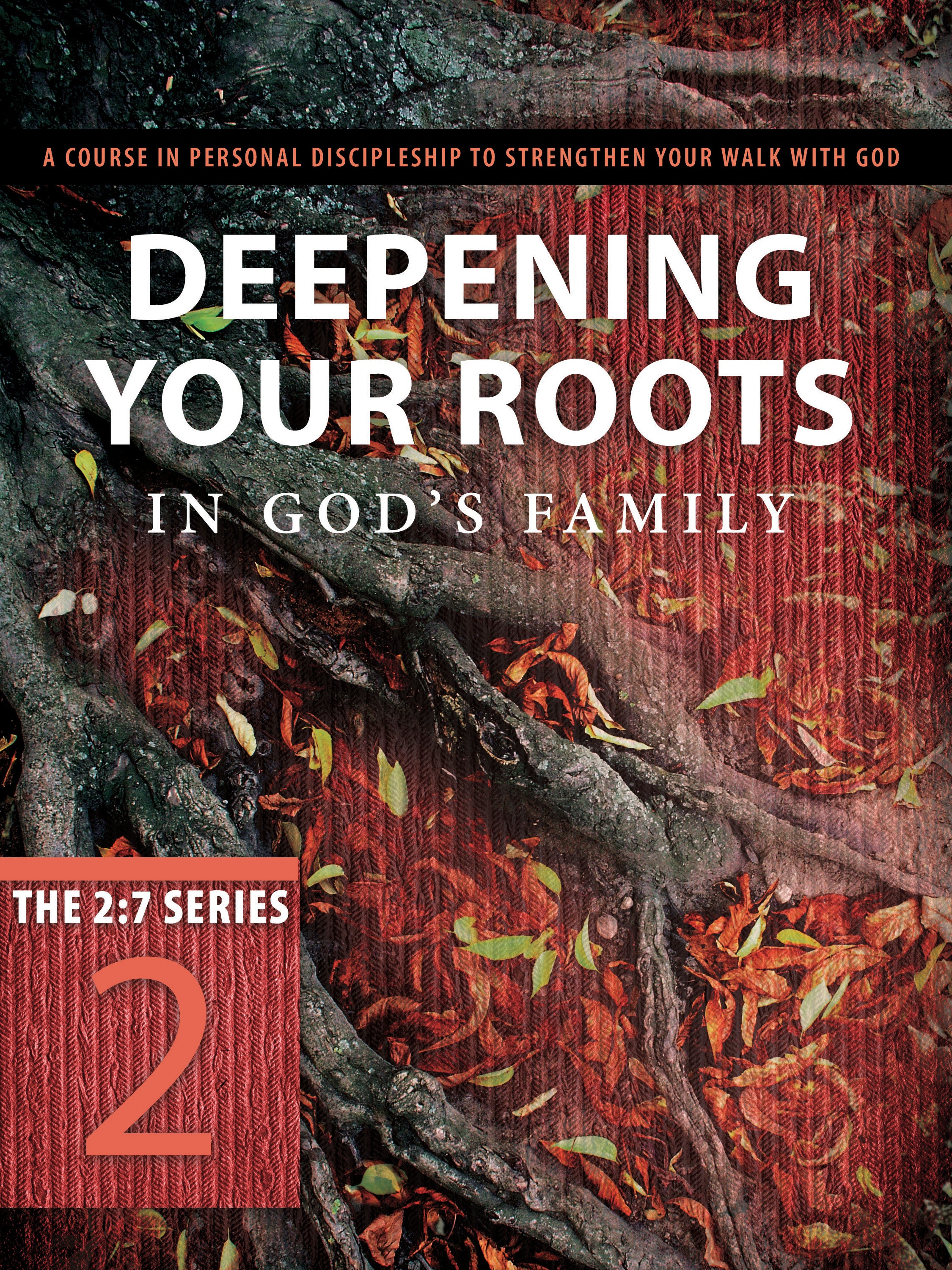 New 2: 7 Series #02  Deepening Your Roots in God's Family (#02 in New 2 7 Series)