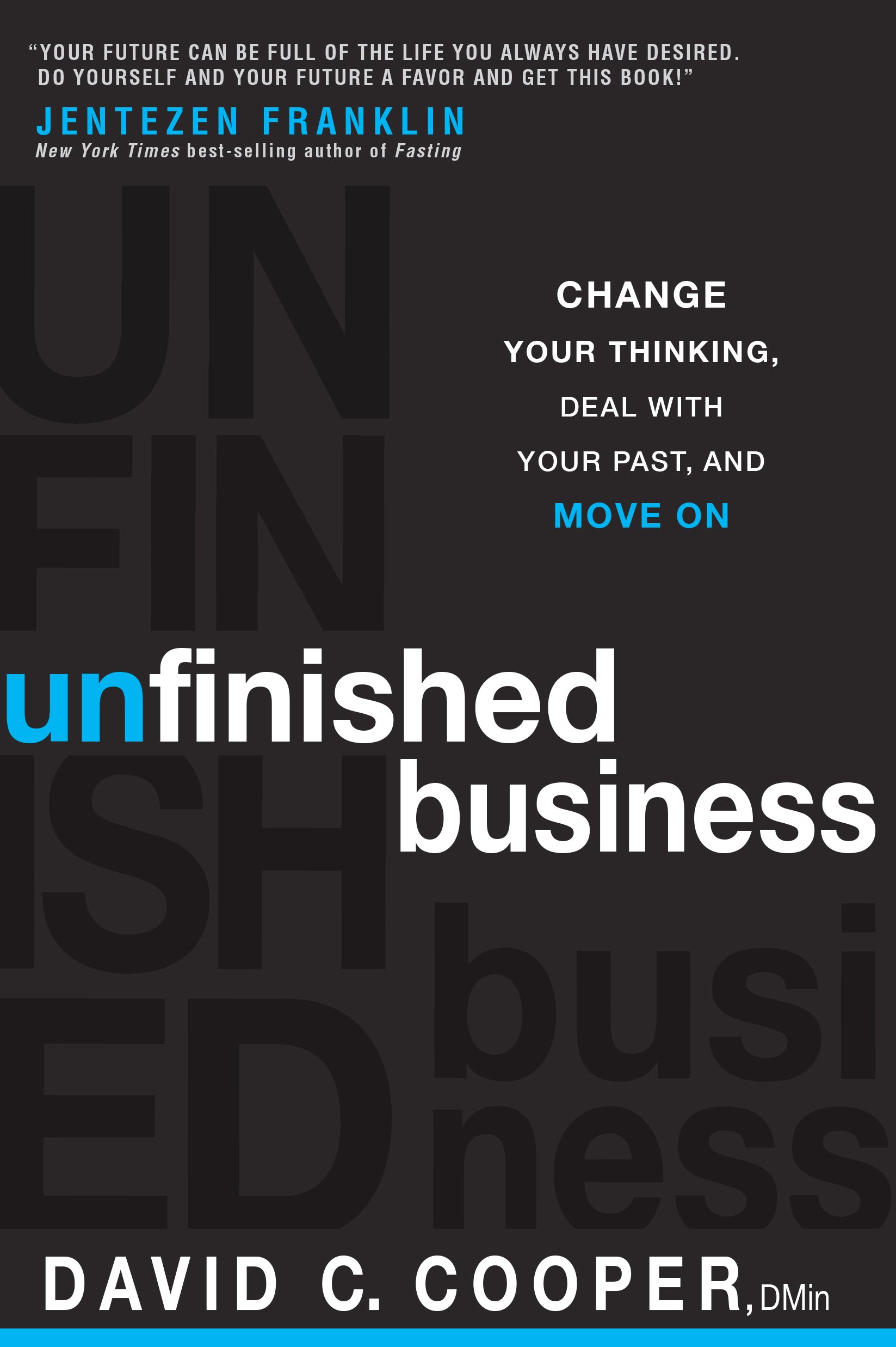 Unfinished Business: Change Your Thinking, Deal With Your Past, and Move on