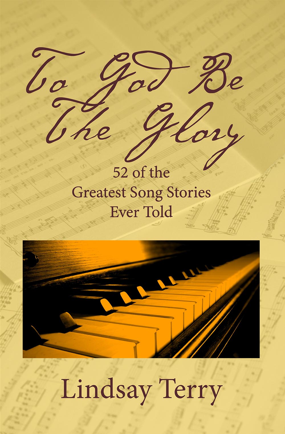 To God Be the Glory: 52 of the Greatest Song Stories Ever Told