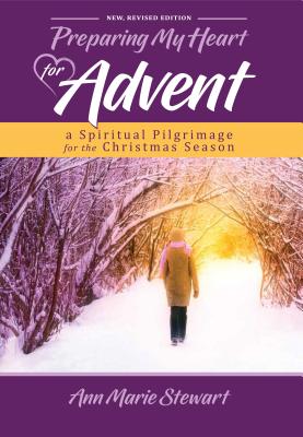 Preparing My Heart For Advent: A Spiritual Pilgrimage For the Christmas Season