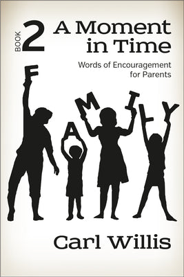 Words of Encouragement For Parents (#02 in A Moment In Time Series)