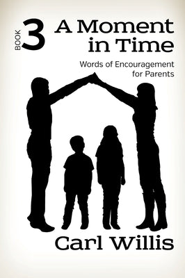 Words of Encouragement For Parents (#03 in A Moment In Time Series)