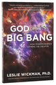 God of the Big Bang: How Modern Science Confirms the Creator