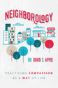 Neighborology: Practicing Compassion as a Way of Life