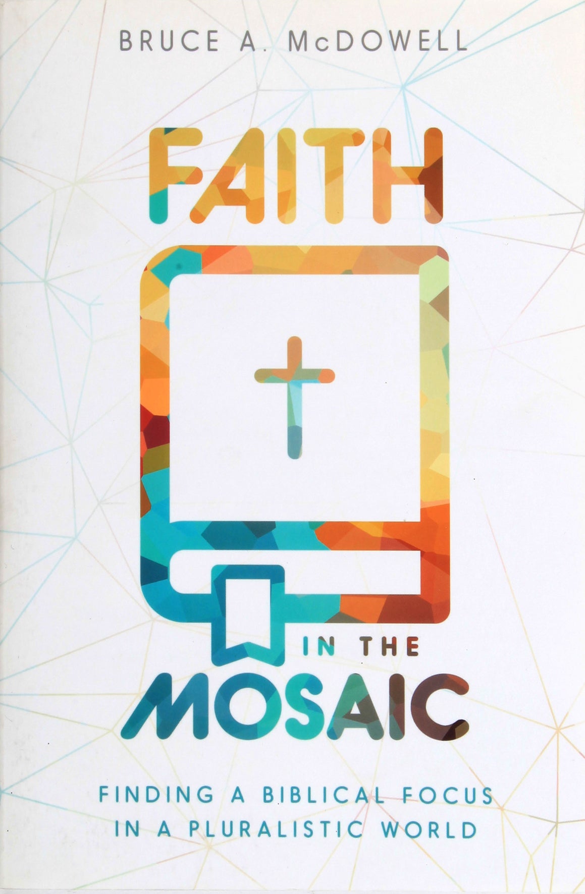 Faith in the Mosaic: Finding a Biblical Focus in a Pluralistic World