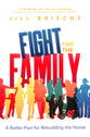 Fight For the Family: A Battle Plan For Rebuilding the Home